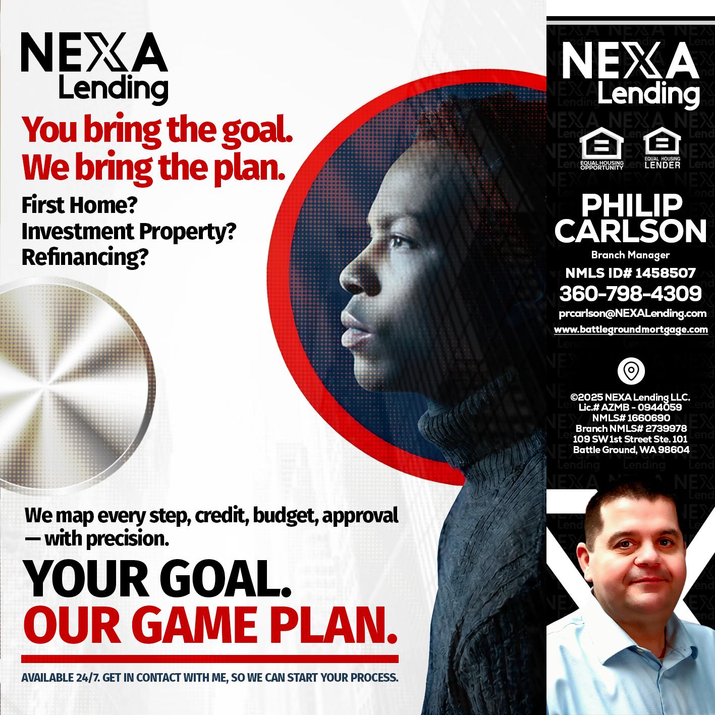YOUR GOAL. OUR GAME PLAN. - Philip Carlson -Branch Manager